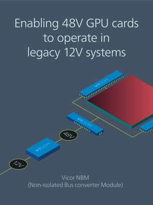 Vicor在GTC2018推出12-48VNBM模組,在原有12V資料中心支援高效能48VGPU。
