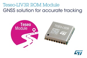意法半導體針對大眾追?導航市場,推出ROM架構的Teseo-LIV3R GNSS模組