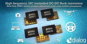 Dialog Semiconductor推出可配置的高頻Sub- PMIC產品,新的電源管理系列所需外部組件不到競爭方案的一半,同時尺寸縮減40%