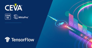 谷歌推出的TensorFlow Lite for Microcontrollers已經過最佳化,可用於CEVA-BX DSP核心,加速會話和情境感知應用領域採用低功耗AI的速度