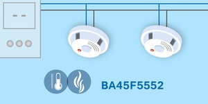 Holtek全新聯網型感煙探測器專用Flash MCU BA45F5552適用在聯網型消防系統感煙及感煙/感溫複合型產品,如聯網型感煙探測器及聯網型感煙/感溫探測器等消防子系統產品。